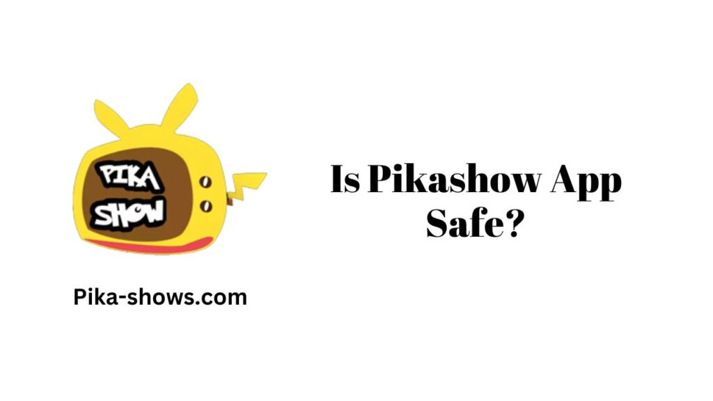 IS Pikashow App Safe?